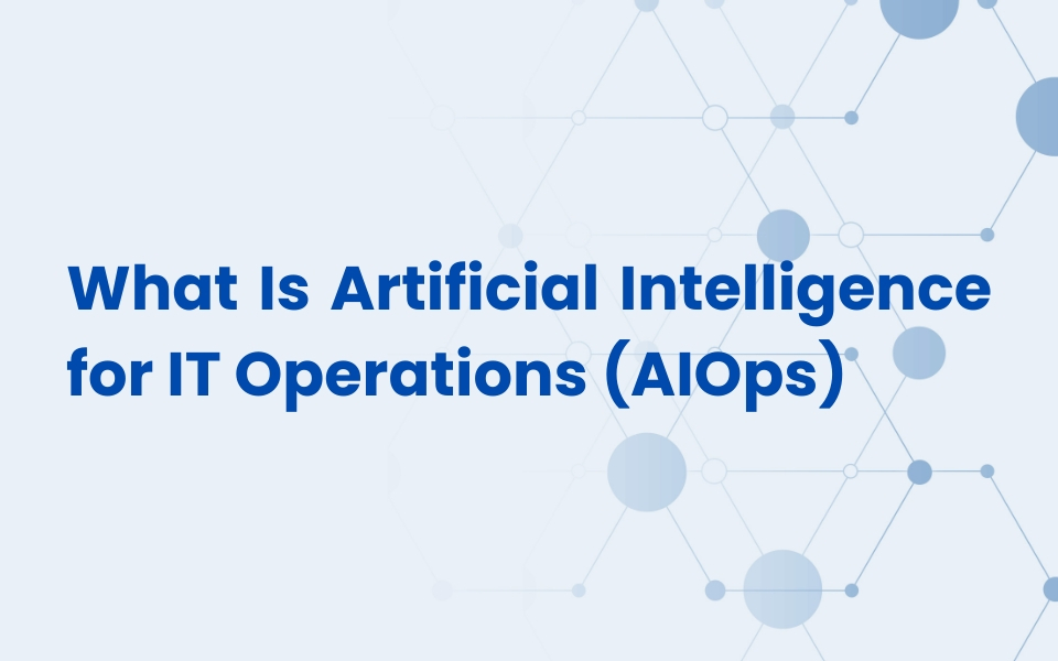 What Is Artificial Intelligence For IT Operations (AIOps)? : Advantages ...